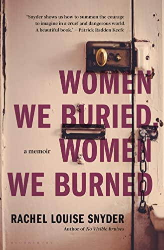 Women We Buried, Women We Burned: A Memoir, By Rachel Louise Snyder